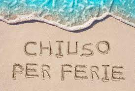 SIAMO CHIUSI PER FERIE DAL 04 AGOSTO AL 03 SETTEMBRE